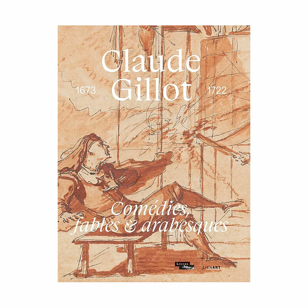 Claude Gillot (1673-1722). Comédies, fables et arabesques - Catalogue d'exposition