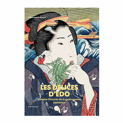 Les Délices d'Edo. Histoire illustrée de la gastronomie japonaise