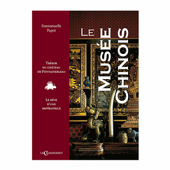 The Chinese Museum - Treasure of the Château de Fontainebleau, the dream of an empress