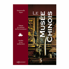 Le Musée chinois - Trésor du château de Fontainebleau, le rêve d'une impératrice