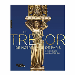 The treasury of Notre-Dame Cathedral. From Its Origins to Viollet-le-Duc - Exhibition catalogue