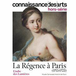 Connaissance des arts Special Edition / The Régence in Paris (1715-1723) The Dawn of the Enlightenment - Musée Carnavalet - Histoire de Paris