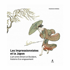 Les Impressionnistes et le Japon - L'Art entre Orient et Occident, histoire d'un engouement
