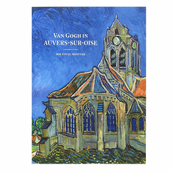 Van Gogh in Auvers-sur-Oise. His final months