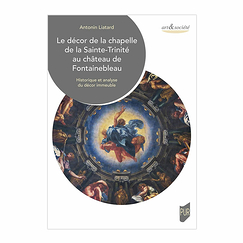 The decor of the chapel of the Holy Trinity at the Château de Fontainebleau - History and analysis of the building decor