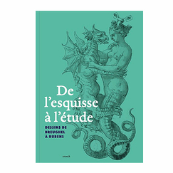De l'esquisse à l'étude - Dessins de Breughel à Rubens - Catalogue d'exposition