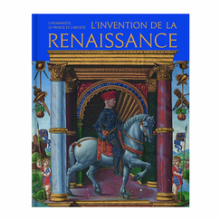 L'invention de la Renaissance. L'humaniste, le prince et l'artiste - Catalogue d'exposition