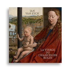 Jan Van Eyck. La Vierge du chancelier Rolin - Catalogue d'exposition