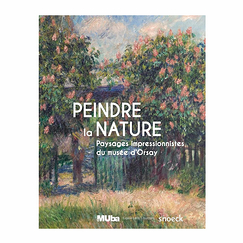 Peindre la nature - Paysages impressionnistes du musée d'Orsay - Catalogue d'exposition