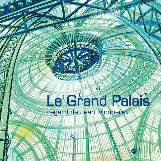 Le Grand Palais regard de Jean Monneret