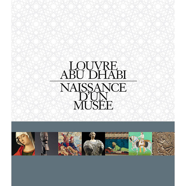 Louvre Abu Dhabi : birth of a museum