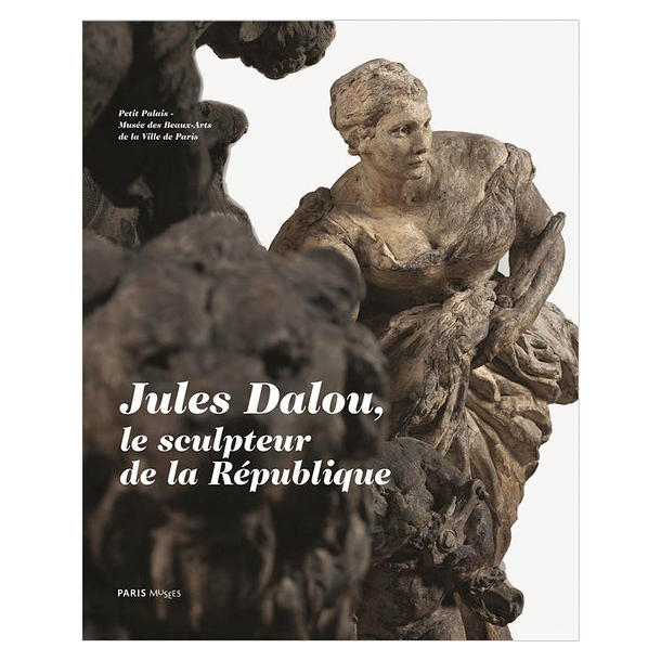 Jules Dalou, le sculpteur de la République - Exhibition catalogue