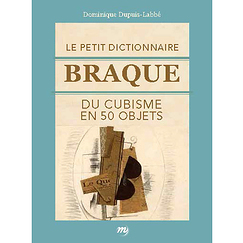 Le petit dictionnaire Braque du cubisme en 50 objets