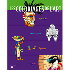 Les coloriages de l'art Afrique, Amériques, Egypte, Japon