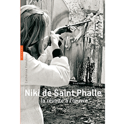 Niki de Saint Phalle. The revolt at work