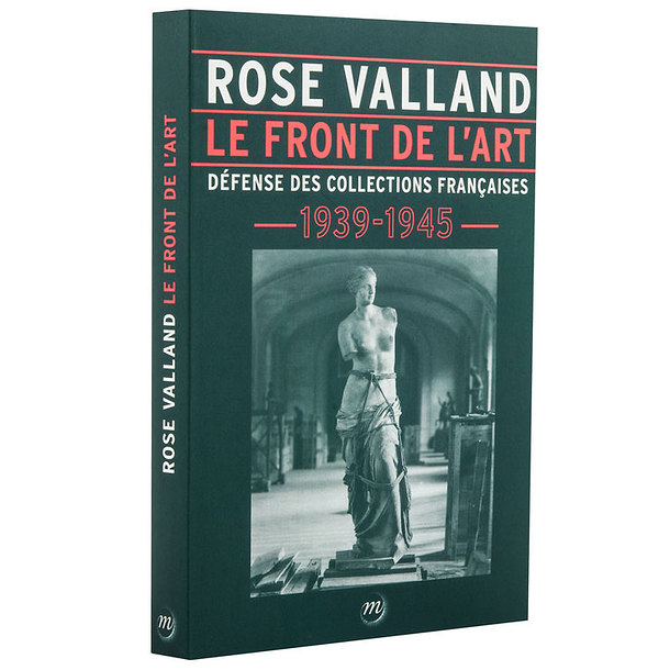 Rose Valland Le Front de l'art - Défense des collections françaises 1939-1945