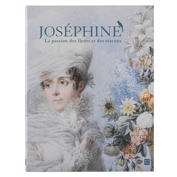 Joséphine. La passion des fleurs et des oiseaux - Catalogue d'exposition