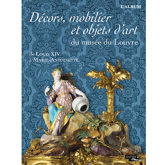 Décors, mobilier et objets d'art du musée du Louvre de Louis XIV à Marie-Antoinette. L'Album