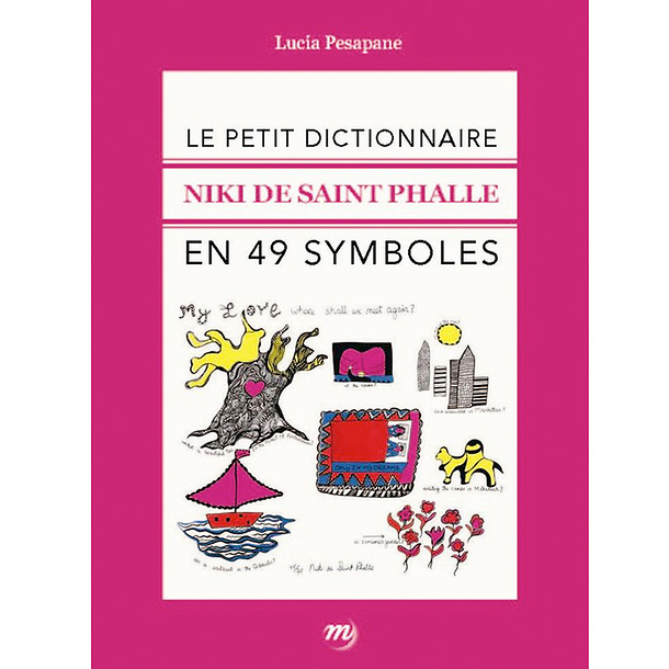 Le petit dictionnaire Niki de Saint Phalle en 49 symboles