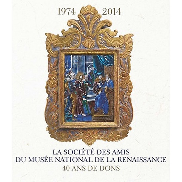 La société des amis du Musée national de la Renaissance. 40 ans de dons