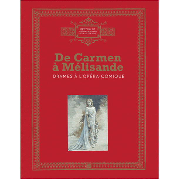 De Carmen à Mélisande - Drames à l'Opéra-Comique