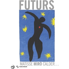 Futurs - Matisse, Miro, Calder...