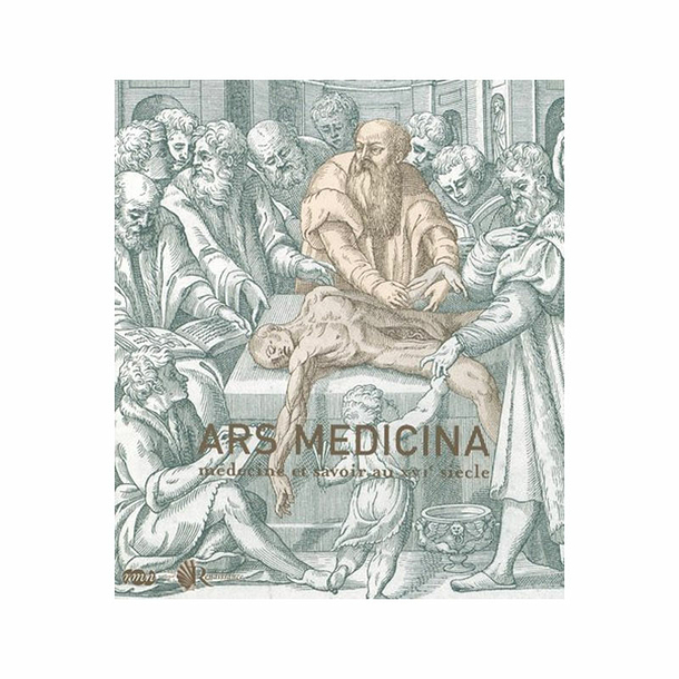 Ars Medicina Medicine and knowledge in the 16th century - Exhibition catalogue