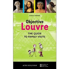 Objective Louvre : the guide to family visits