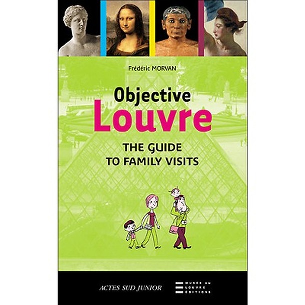 Objectif Louvre : le guide des visites en famille