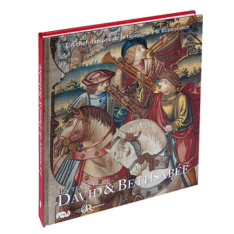 "La tenture de David et Bethsabée. Un chef-d'oeuvre de la tapisserie à la Renaissance"