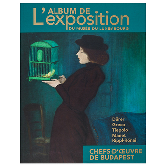 Chefs-d'œuvre de Budapest, Dürer, Greco, Tiepolo, Manet, Rippl-Rónai... - L'album de l'exposition